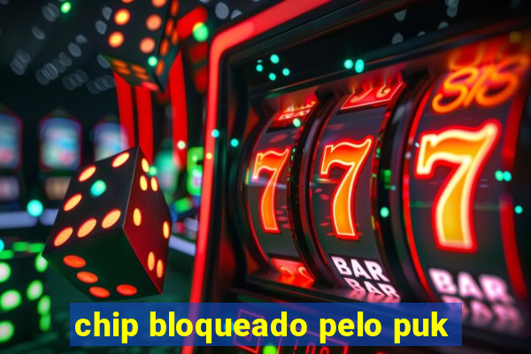 chip bloqueado pelo puk